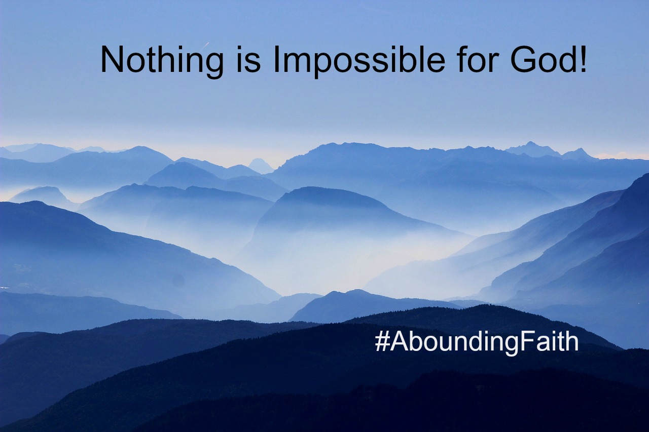 Nothing Impossible Abounding Faith mountains
